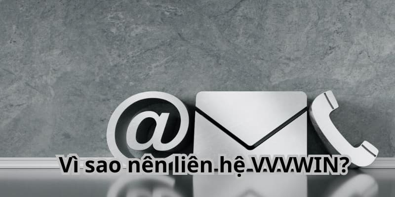 Vì sao nên liên hệ VVVWIN?