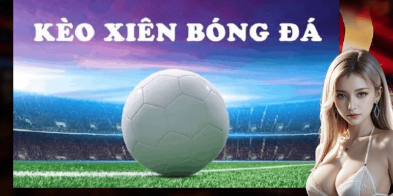 Kèo Xiên VVVwin - Cách Đặt Cược Tối Đa Hóa Lợi Nhuận 1 keo